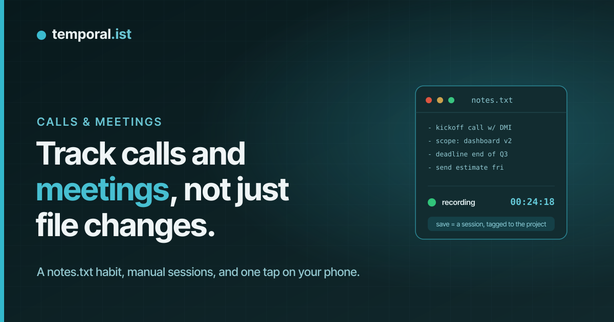 A notes.txt window doubling as a recording session — track calls and meetings, not just file changes